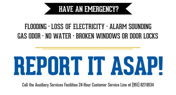Call the Auxiliary Services Facilities 24 Hour Customer Service Line at (951) 827-8534