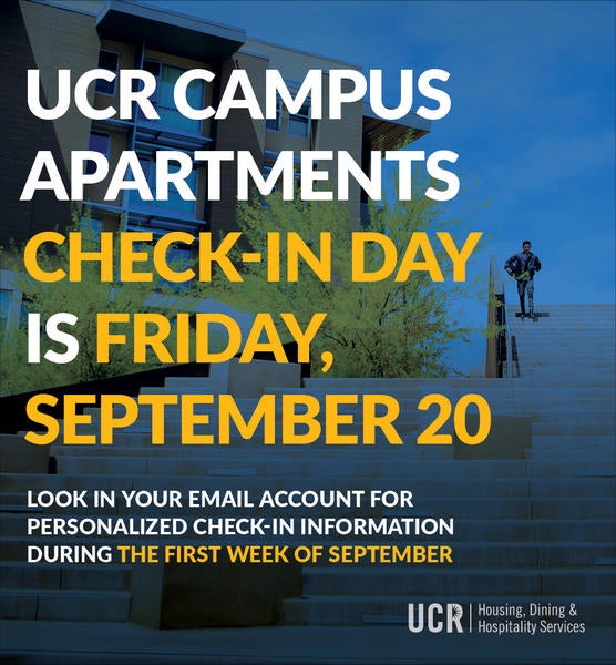 Campus Apartment Check-In Day is Friday, September 20. Personalized check-in information is coming in early September.