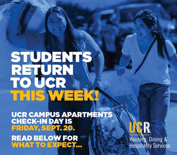 UCR Campus Apartments Check-In Day is FRIDAY, SEPT 20. Read below for what to expect.