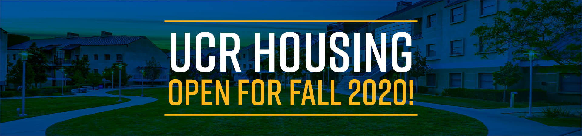 OPEN FOR FALL 2020! | UCR Housing Services OPEN FOR FALL 2020! | UCR Housing Services